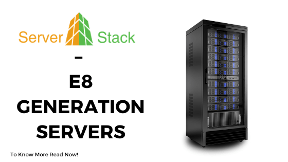 Serverstack – E8 Generation Servers