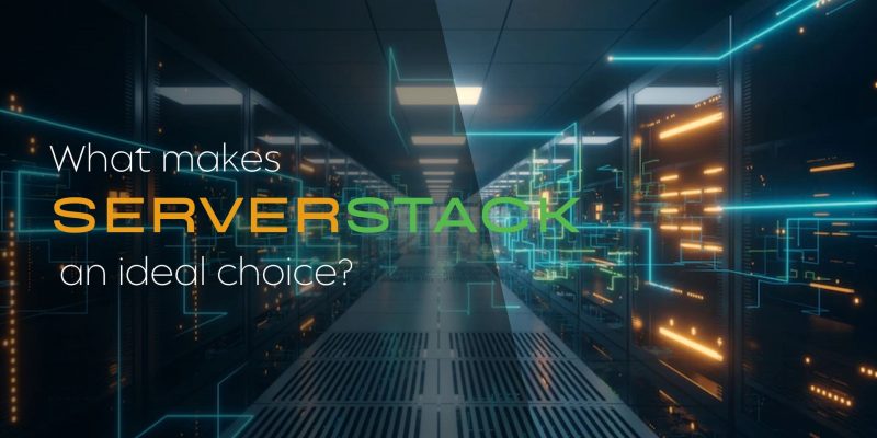 What Makes Serverstack An Ideal Choice?