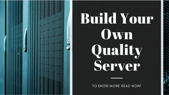 Build your own quality server