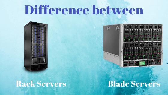 Difference between Rack servers and Blade Servers