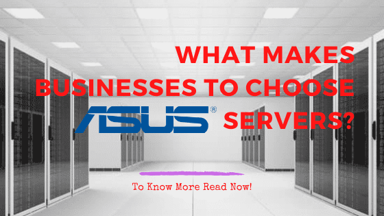 What makes businesses to choose ASUS servers?