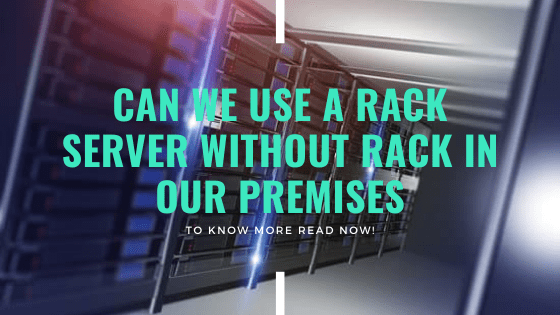 Can we use a rack server without rack in our premises