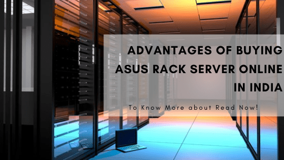 Advantages of buying ASUS rack server Online in India