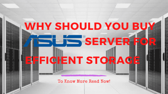 Why Should You Buy Asus Server For Efficient Storage?