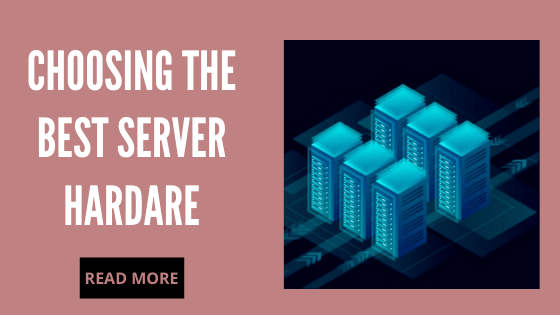 Choosing the best Server Hardware.