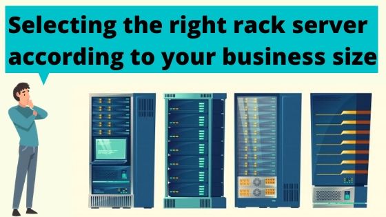 Selecting the right Rack server according to your business size