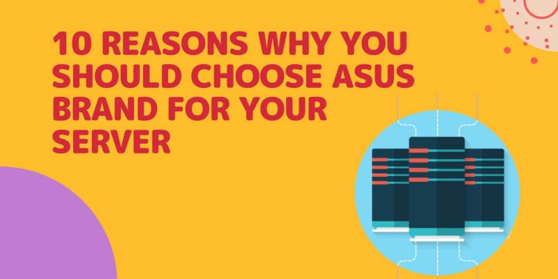 10 reasons why you should choose ASUS brand for your server