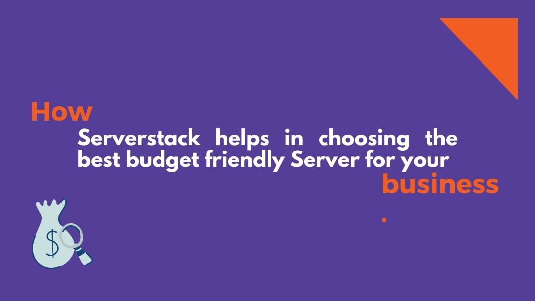 How Serverstack helps in choosing the best budget friendly Server for your business?