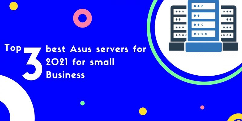 Top 3 best Asus servers for 2021 for small business