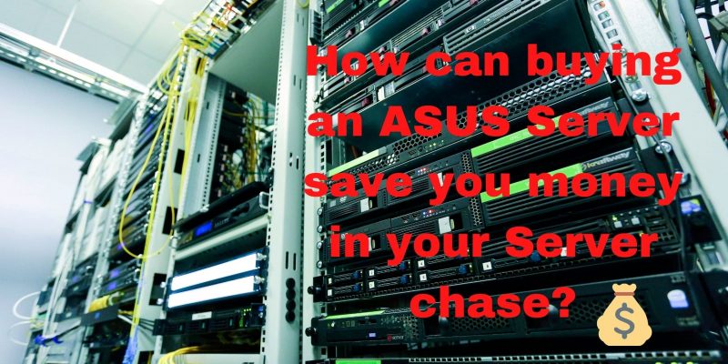 How can buying an ASUS Server save you money in your Server chase?