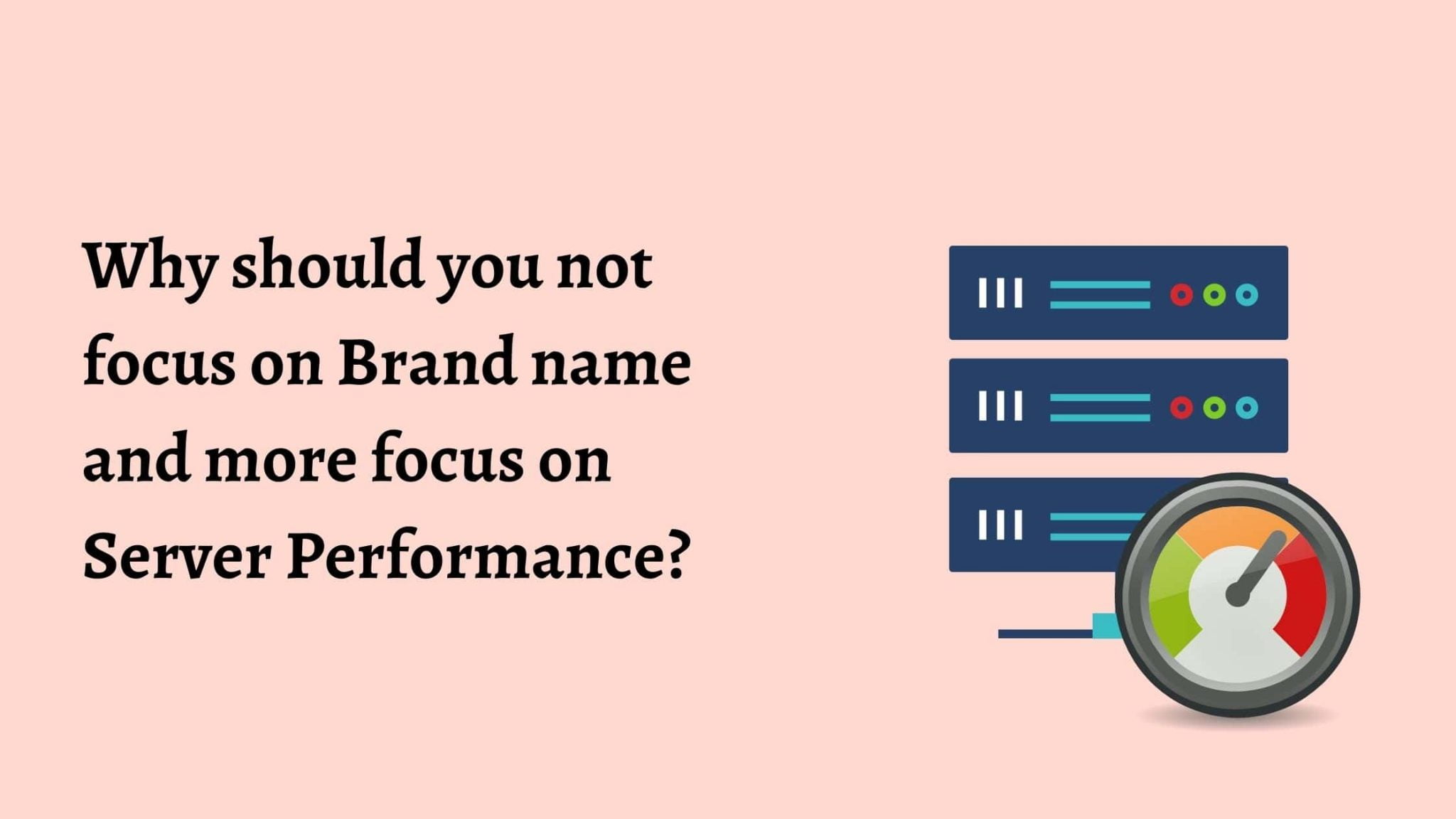 Why should you not focus on Brand name and more focus on Server Performance?