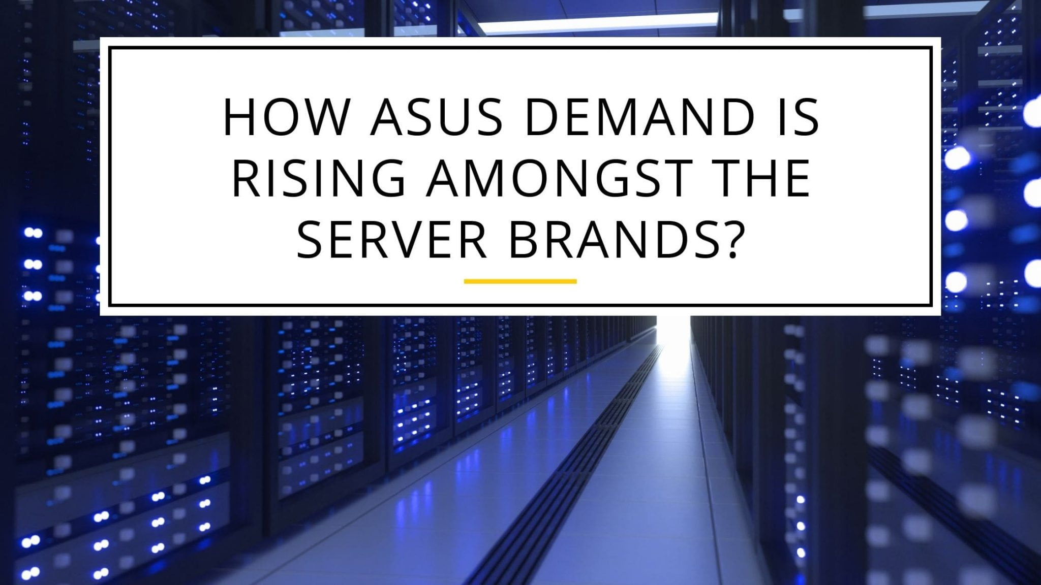 How ASUS demand is rising amongst the Server brands?