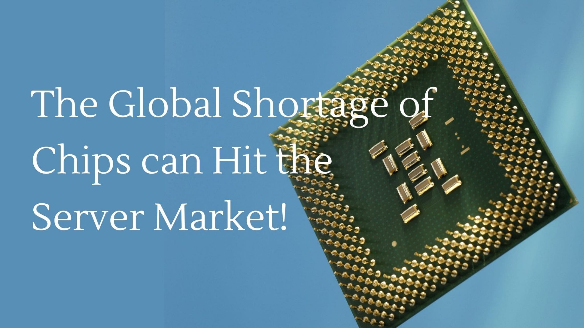 The global shortage of chips can hit the server market!