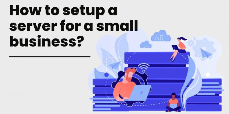 How to setup a server for a small business?