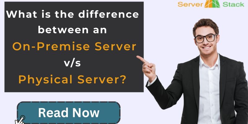 An on-premise server v/s Physical Server