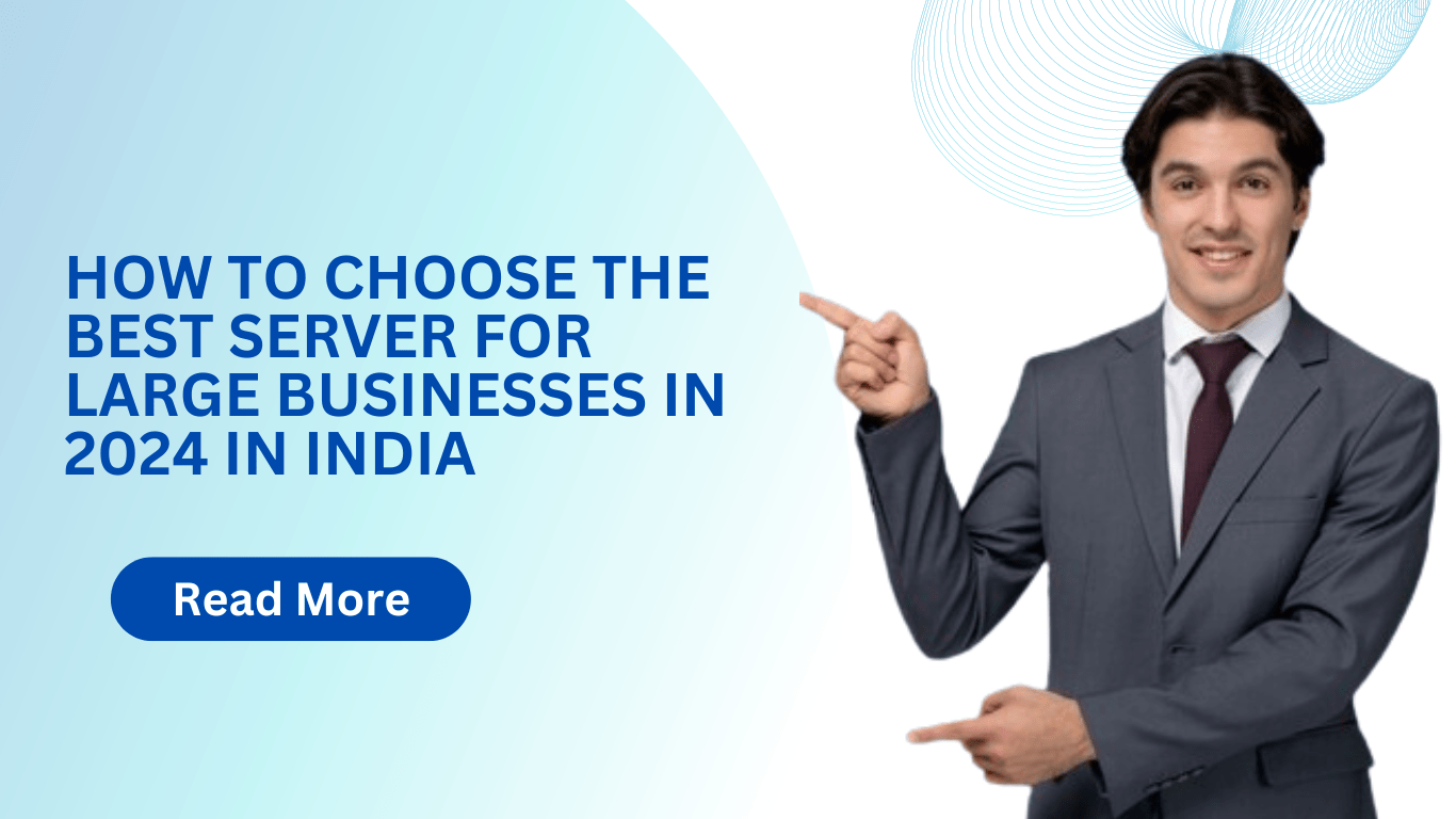 How To Choose The Best Server For Large Businesses In 2024 In India