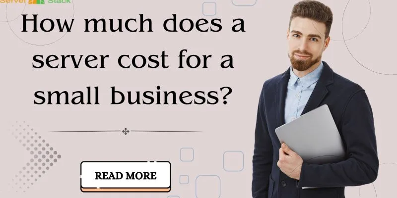 How Much Does It Cost a Small Business to Buy a Server?