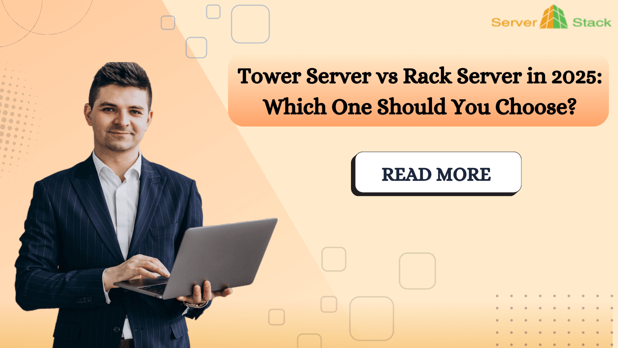 Professional man holding a laptop beside text that reads 'Tower Server vs Rack Server in 2025: Which One Should You Choose?’