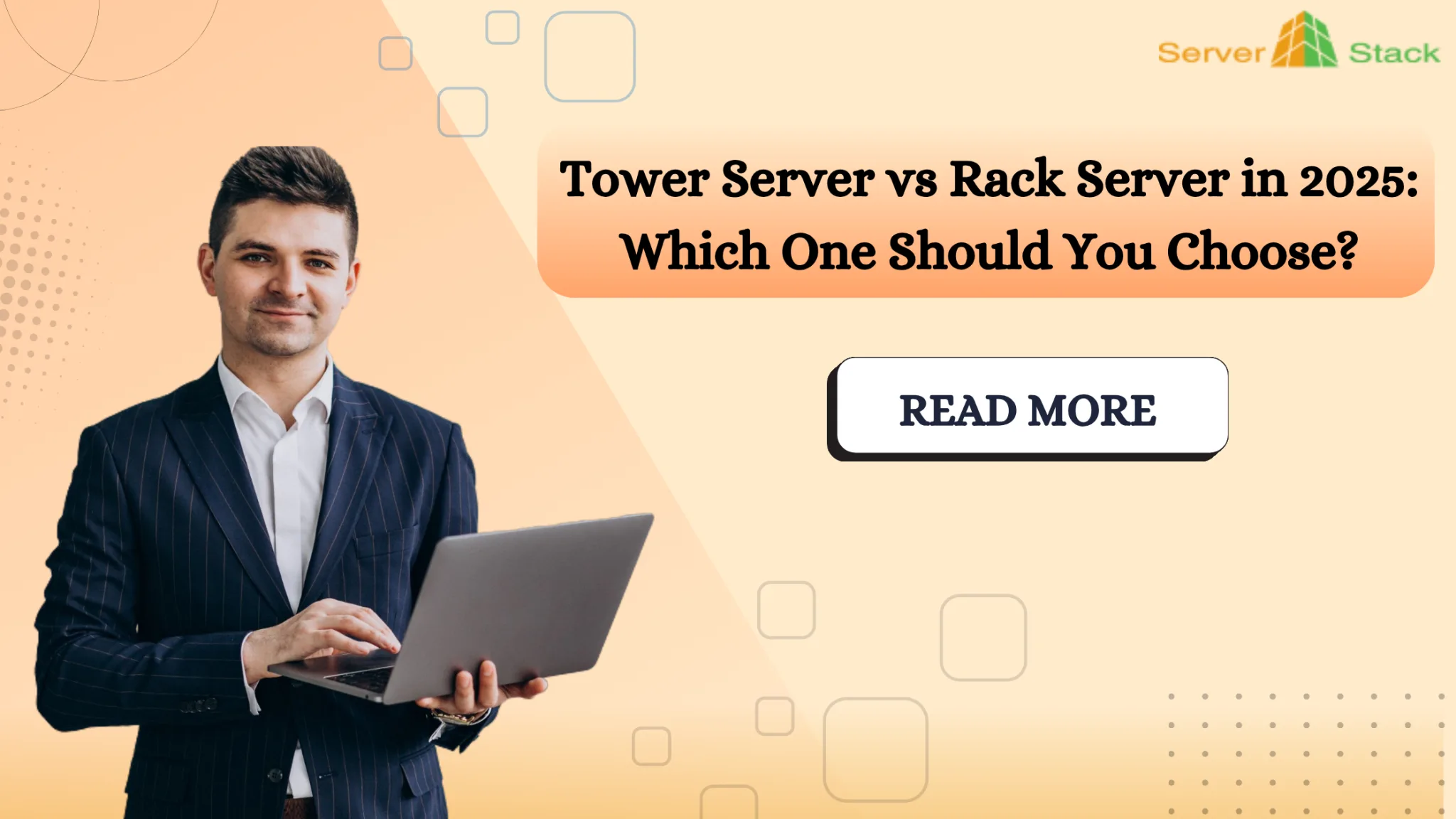 Professional man holding a laptop beside text that reads 'Tower Server vs Rack Server in 2025: Which One Should You Choose?’