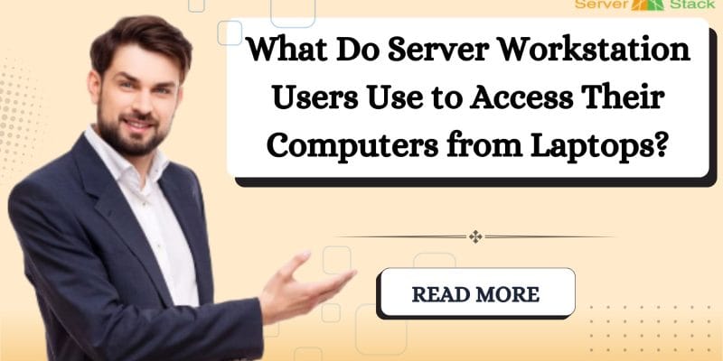 What Do Server Workstation Users Use to Access Their Computers from Laptops?